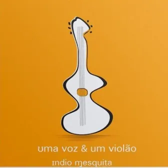 Uma Voz & um Violão by Indio Mesquita