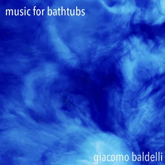 Music for Bathtubs by Giacomo Baldelli