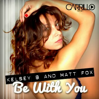 Be With You (The Remixes) by Kelsey B