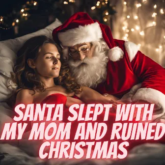 Santa Slept with my Mom and Ruined Christmas by EDM