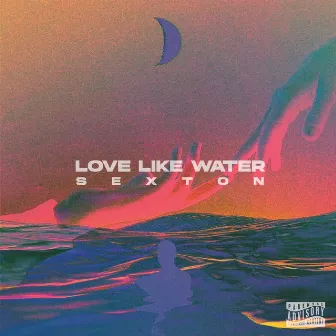 Love Like Water by Sexton