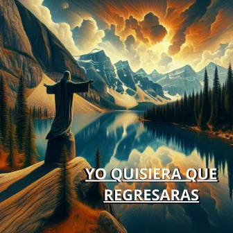 Yo Quisiera Que Regresaras by Coro Pentecostales