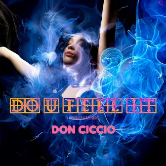 Do U Feel It (Amapiano) by DON CICCIO