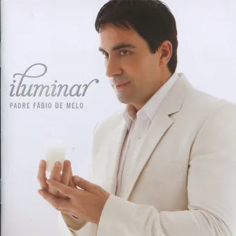 Iluminar by Padre Fábio De Melo