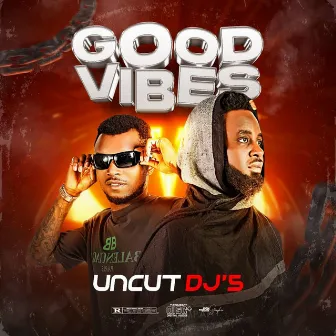 Good Vibes by Uncut Dj's