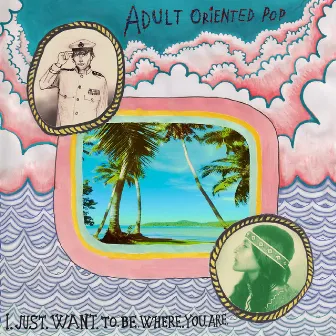 I Just Want to Be Where You Are by Adult Oriented Pop