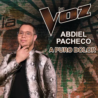 A Puro Dolor (La Voz US) by Abdiel Pacheco