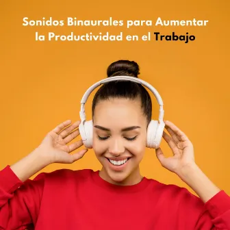 Sonidos Binaurales Para Aumentar La Productividad En El Trabajo by Lista de reproducción de música de trabajo conjunto