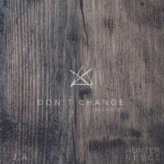 Don't Change (Acoustic) by Hunter Reece