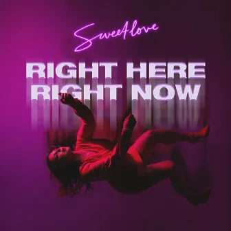 Right Here, Right Now by Sweetlove