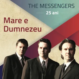 Mare E Dumnezeu by The Messengers