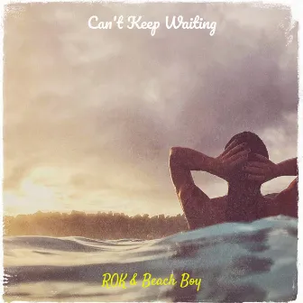 Can't Keep Waiting by ROK