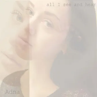 All I See and Hear by Adna