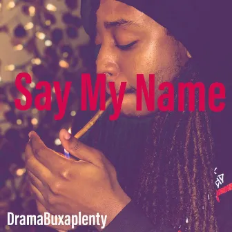 Say My Name by Dramabuxaplenty