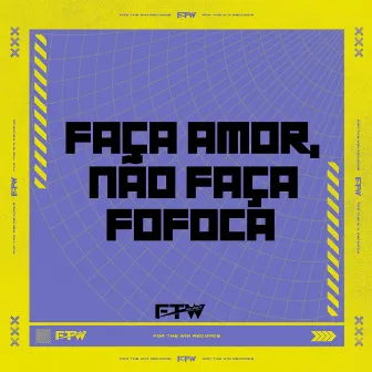 Faça Amor, Não Faça Fofoca by DJ WILL BR