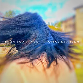 Turn Your Face by Thomas Kjorven