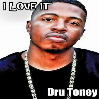 I Love It - Single by Dru Toney