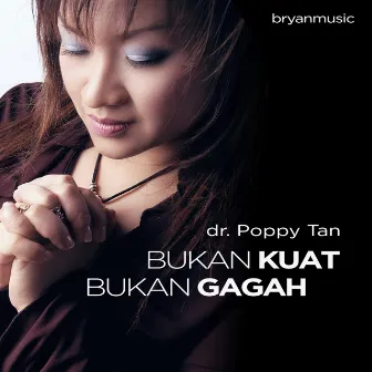 Bukan Kuat Bukan Gagah by Dr. Poppy Tan