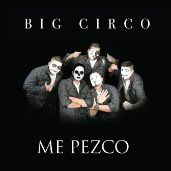 Me Pezco by Big Circo