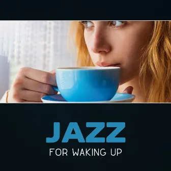 Jazz for Waking Up – Good Morning Music, Easy Smooth Jazz, Positive Music, Essential Morning Music, Pleasant Jazz, Morning Coffee Jazz by Relaxing Music Jazz Universe