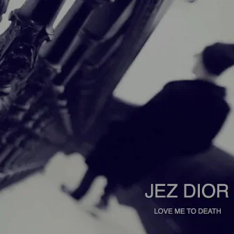 Love Me to Death by Jez Dior