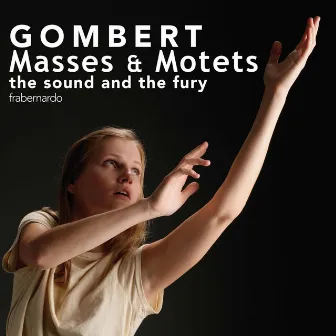 Gombert: Masses & Motets by The Sound and the Fury