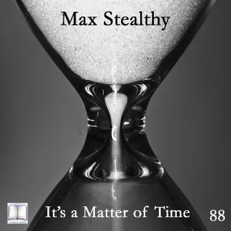 It's A Matter Of Time by Max Stealthy