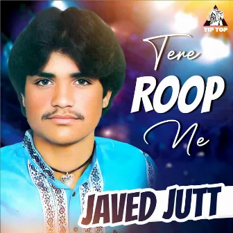 Tere Roop Ne by Javed Jutt