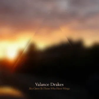 Sky Open to Those Who Have Wings by Valance Drakes