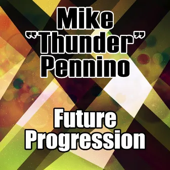 Future Progression by Mike “Thunder” Pennino