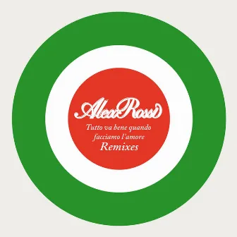 Tutto va bene quando facciamo l'amore (Remixes) by Alex Rossi