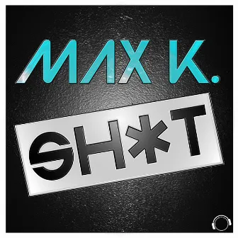 Sh*t by Max K.