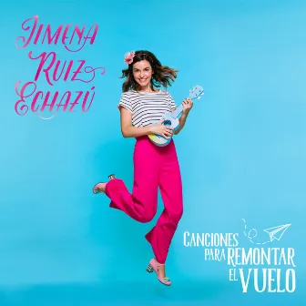 Canciones para Remontar el Vuelo by Jimena Ruiz Echazú