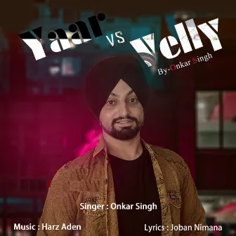 Yaar vs. Velly by Onkar Singh