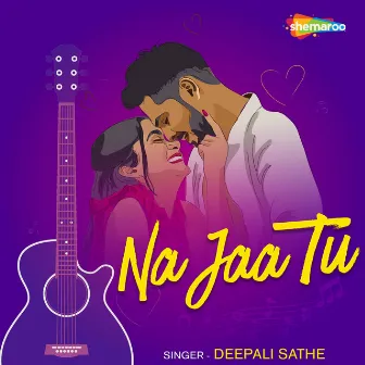 Na Jaa Tu by Deepali Sathe