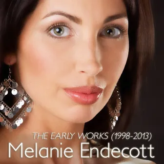 The Early Works (1998-2013) by Melanie Endecott