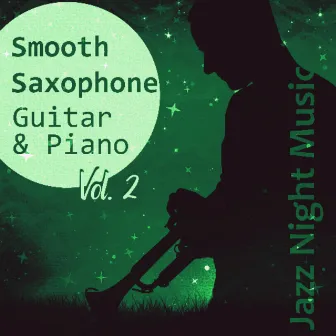 Smooth Saxophone, Guitar & Piano Vol. 2: Jazz Night Music, Piano Bar, Sleep Music to Help You Relax all Night, Relaxing Bedtime Music, Background Instrumental for Beautiful Moments by Edbert Jankowski