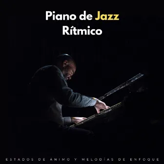 Piano De Jazz Rítmico: Estados De Ánimo Y Melodías De Enfoque by Café y jazz