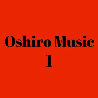 Oshiro Music 1 by Oshiro Music