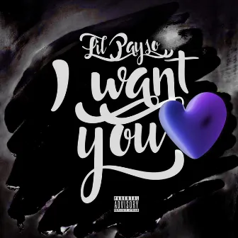 I Want You by Lil Payso