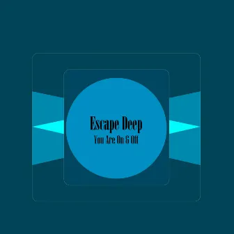 You Are On and Off by Escape Deep