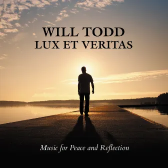 Will Todd: Lux Et Veritas - Music for Peace and Reflection by Nigel Short