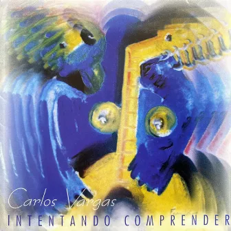 Intentando Comprender (Remastered 2021) by Carlos Vargas