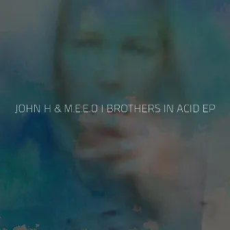 Brothers In Acid EP by John H