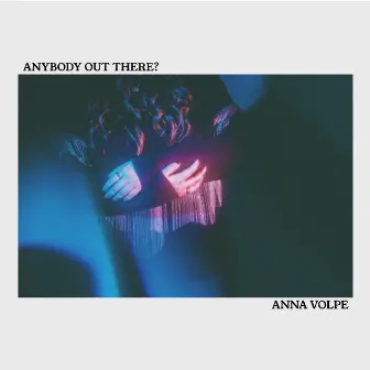 Anybody Out There? by Anna Volpe