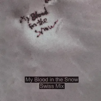 My Blood in the Snow by Swiss Mix