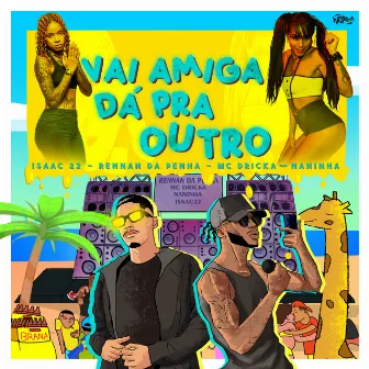 Vai Amiga Dá Pra Outro (feat. Mc Naninha) by Dj Isaac 22