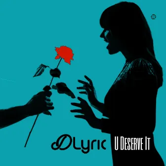 U Deserve It by D-Lyric