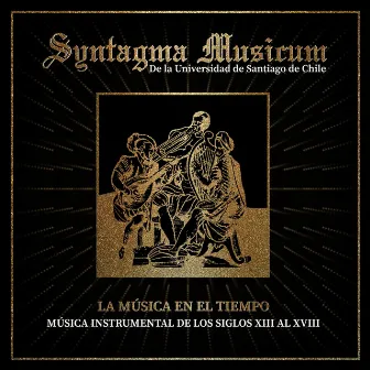 La Música en el Tiempo: Música Instrumental de los Siglos XIII al XVIII by Syntagma Musicum USACH