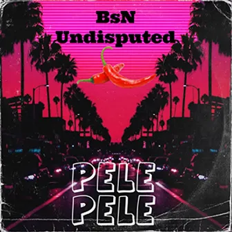 Pele Pele by BsN Undisputed